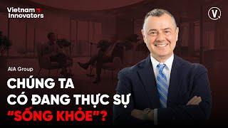 Chúng ta đang có thực sự “sống khỏe”? - Stuart A. Spencer, Group Chief Marketing Officer, AIA