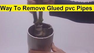 Way To Remove Glued pvc Pipes