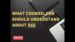 What Counselors Should Understand About ROI To Build A Successful Counseling Practice