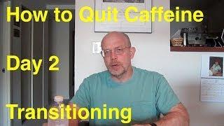 Quit Caffeine in 30 Days - Day 2:  Transitioning