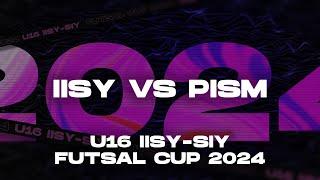 IISY VS PISM | U16 IISY - SIY FUTSAL CUP 2024