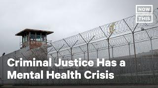 The Criminal Justice System Has a Mental Health Crisis | NowThis