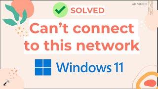 Solved: Can't connect to this network on Windows 11