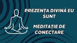 Prezența Divină Eu Sunt - Meditație De Conectare