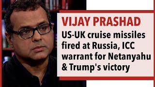 Vijay Prashad – US-UK cruise missiles fired at Russia, ICC warrant for Netanyahu & Trump's victory