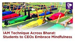 IAM Technique Across Bharat: Students to CEOs Embrace Mindfulness