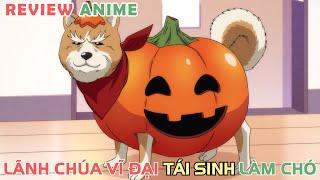 Lãnh Chúa Vĩ Đại Chuyển Sinh Làm Chó | REVIEW PHIM ANIME HAY