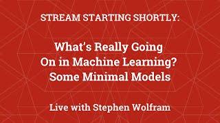 Stephen Wolfram Readings: What’s Really Going On in Machine Learning? Some Minimal Models