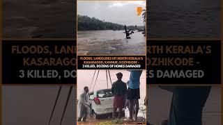 Relentless Rains Batter Northern Kerala | 3 Dead, 4 Missing In Kasaragod & Kannur | News9