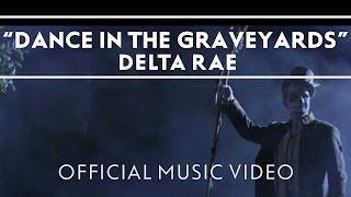 Delta Rae - Dance In The Graveyards [Official Music Video]