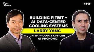 Larry Yang - CPO of Phononic - Building FitBit + AI Data Center Cooling Systems