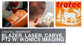 Trotec Laser and IKONICS Imaging Virtual Workshop: Blazer. Laser. Carve. Part 2