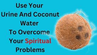 Use Your Urine And Coconut Water To Overcome Your Spiritual Problems