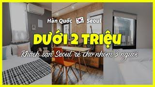 [Seoul] TOP3 khách sạn giá rẻ dưới 2triệu đồng cho nhóm 3người (12~13/07)#dulichseoul #khamphaseoul