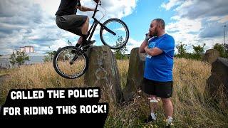 Had the Police called on me for riding a rock!