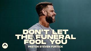 Don’t Let The Funeral Fool You | Pastor Steven Furtick | Elevation Church