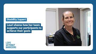 Lauri shares how her team supports our participants to achieve their goals