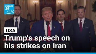 US President Donald Trump's White House speech on US strikes on Iranian nuclear sites • FRANCE 24