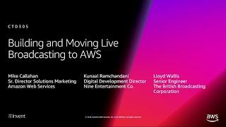 AWS re:Invent 2018: Building and Moving Live Broadcasting to AWS (CTD305)