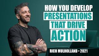 How You Develop Presentations That Drive Action by Rich Mulholland