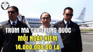 Trùm Ma Túy Số 1 Trung Quốc | Mỗi Ngày Kiếm 14 Triệu Đô La | Làm Bạn Của Tổng Thống