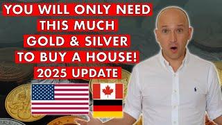 How Much Gold & Silver You'll Need To Buy A House In The Crash - Important 2025 Update!