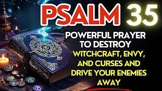 DISCOVER THE POWER OF PSALM 35 TO DRIVE ENEMIES AWAY FROM YOUR LIFE IMMEDIATELY