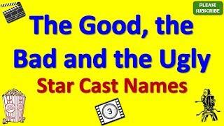 The Good, the Bad and the Ugly Star Cast, Actor, Actress and Director Name