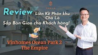 Review Liền Kề Phân khu Chà Là 63m2 Sắp Bàn Giao cho Khách hàng Vinhomes Ocean Park 2 The Empire