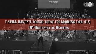 I STILL HAVEN'T FOUND WHAT I'M LOOKING FOR (U2) - 10ª Orquestra de Baterias (2023)