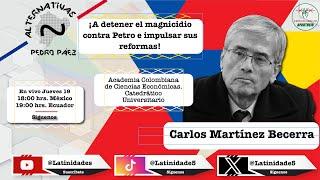 Detener el magnicidio contra Petro e impulsar sus reformas con Carlos Martínez Becerra y Pedro Páez