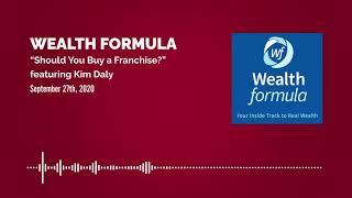 How To Become Wealthy Through a Franchise Investment - Consultant Kim Daly on Wealth Formula Podcast