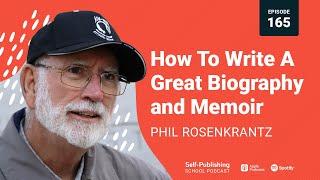 SPS 165: How To Write A Great Biography / Memoir (Phil Rosenkrantz Interview)