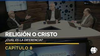 Religión o Cristo: ¿Cuál es la diferencia? | Cap #8 | Entendiendo Los Tiempos - Temporada 2