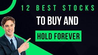 12 Best Stocks to Buy and Hold Forever