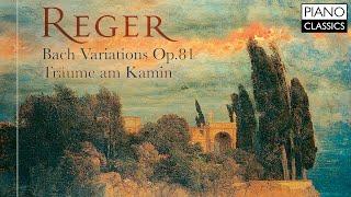 Reger: Bach Variations, Op. 81 & Träume am Kamin