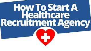 How to start a healthcare recruitment agency