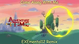 EXEmental12 - Come Along With Me (EDM Remix) | Adventure Time End Theme |