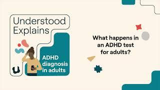 What happens in an ADHD test for adults? | Understood Explains