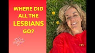 WHERE DID ALL THE LESBIANS GO?   #lesbiandating #lesbianpodcast #genxlesbian