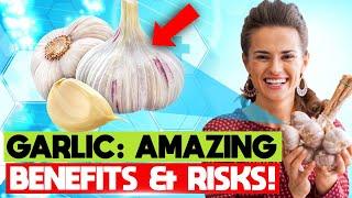 Garlic: Amazing Benefits and Risks!