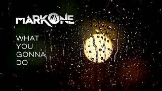 MarkOne - What you gonna do