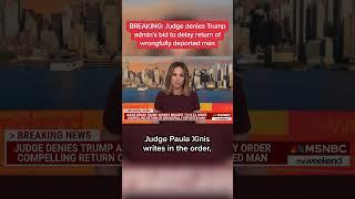 Judge denies Trump admin's bid to delay return of wrongfully deported man