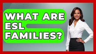 What Are ESL Families? - Aspiring Teacher Guide