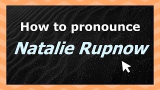 Learn how to pronounce Natalie Rupnow (US) with Audio and Phonetic Spelling