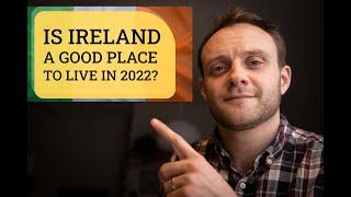 Is Ireland a good place to live in 2022?