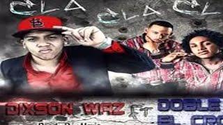 Dixson Waz - Cla Cla Cla  ( FT Doble T Y El Crok ) (Prod. Dj Alexis)