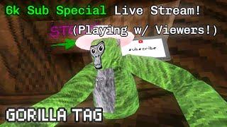 6k Sub Special LIVE STREAM! (Playing w/ Viewers) || GORILLA TAG