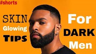 skin glowing tips for dark men | skin lightning tips for dark completion | #shorts