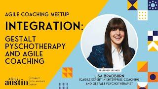 Agile Austin Coaching Meetup: Integrating Gestalt Psychotherapy & Agile Coaching with Lisa Bradburn